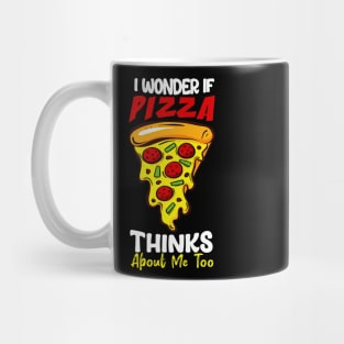 I Wonder If Pizza Thinks About Me Too Funn Mug